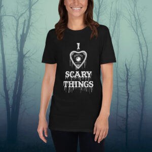 i love scary things t shirt