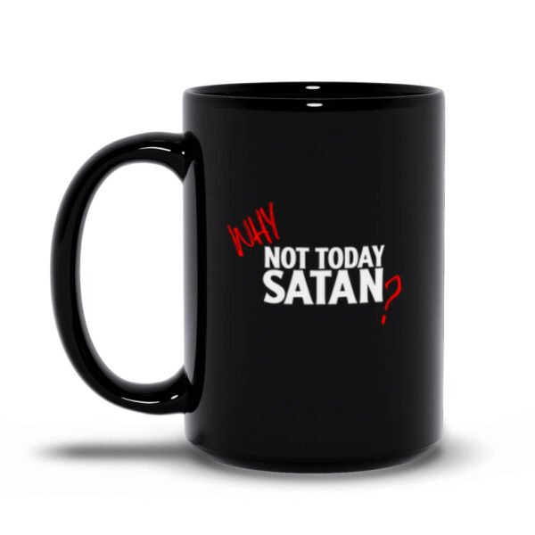 (Why) Not Today Satan (?) - Funny Satanic Mug