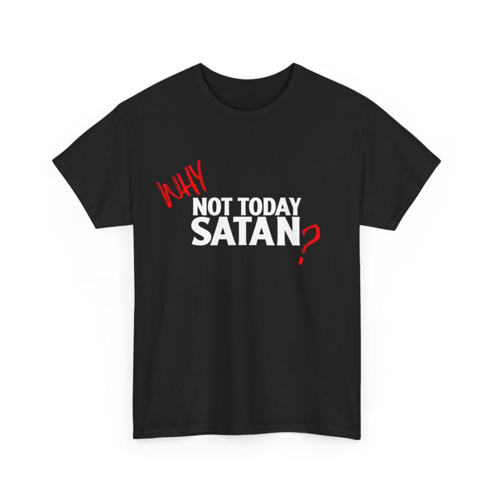 (Why) Not Today Satan (?) - Funny Unisex T-Shirt